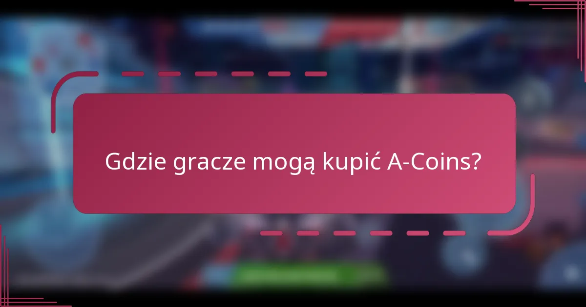 Gdzie gracze mogą kupić A-Coins?