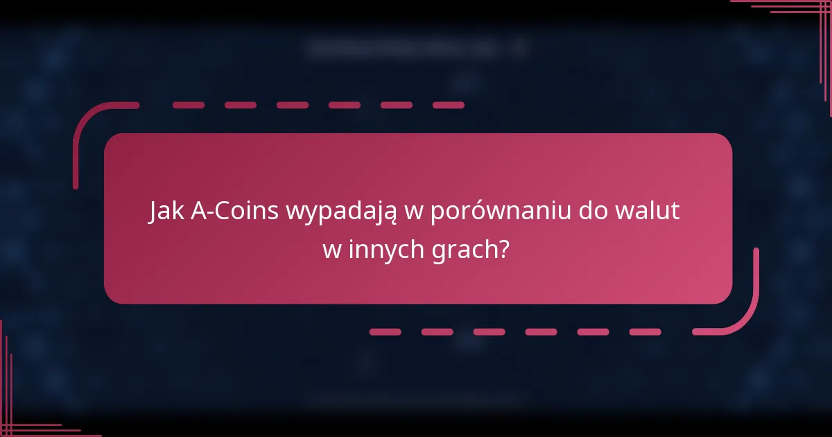 Jak A-Coins wypadają w porównaniu do walut w innych grach?