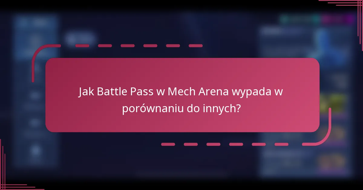 Jak Battle Pass w Mech Arena wypada w porównaniu do innych?