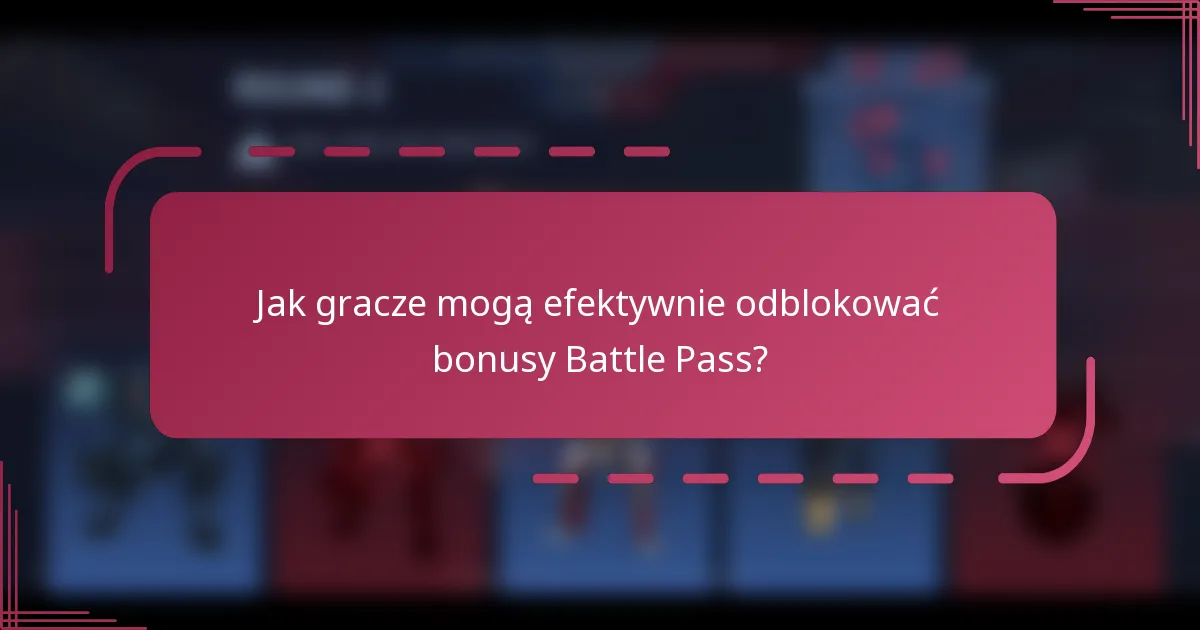 Jak gracze mogą efektywnie odblokować bonusy Battle Pass?