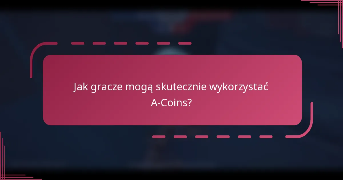 Jak gracze mogą skutecznie wykorzystać A-Coins?