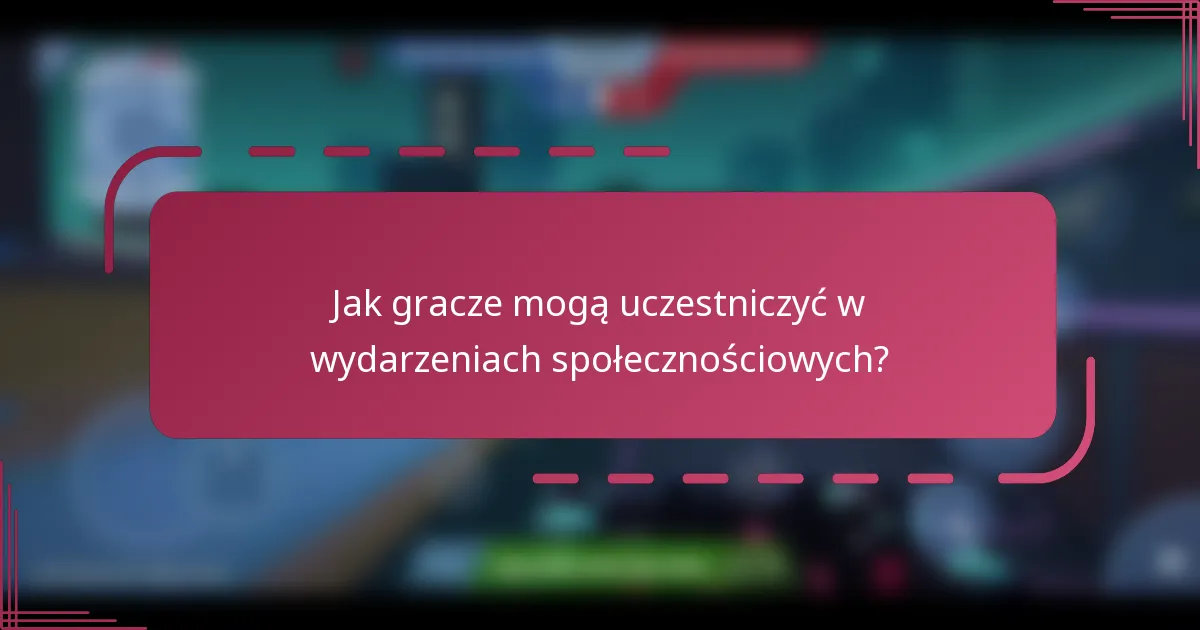 Jak gracze mogą uczestniczyć w wydarzeniach społecznościowych?