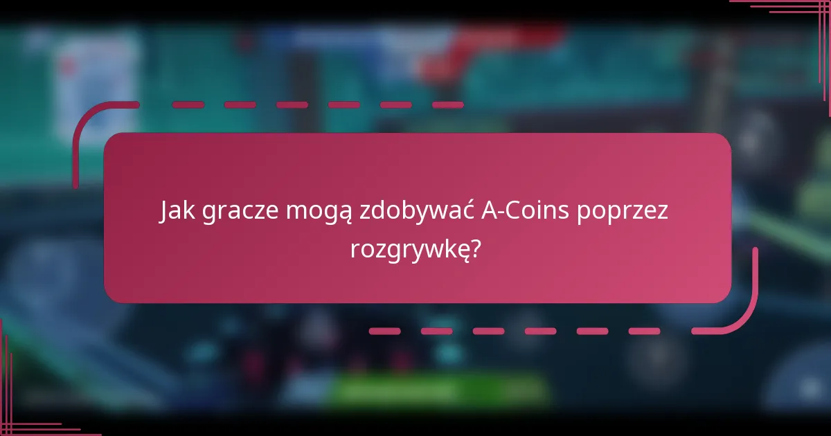 Jak gracze mogą zdobywać A-Coins poprzez rozgrywkę?