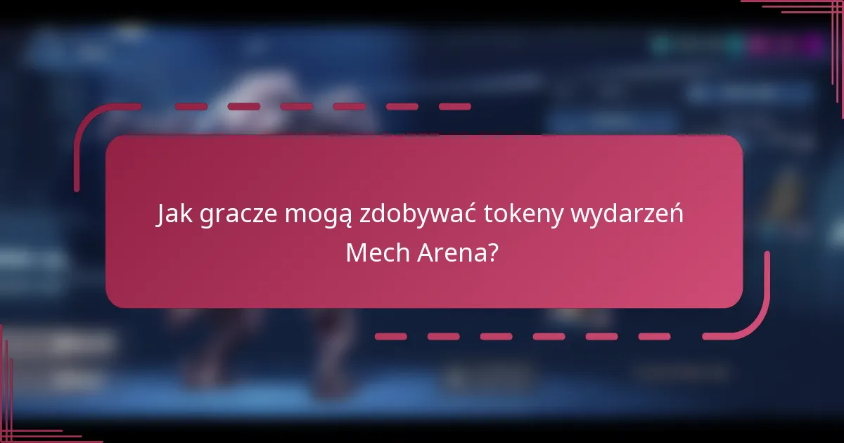 Jak gracze mogą zdobywać tokeny wydarzeń Mech Arena?