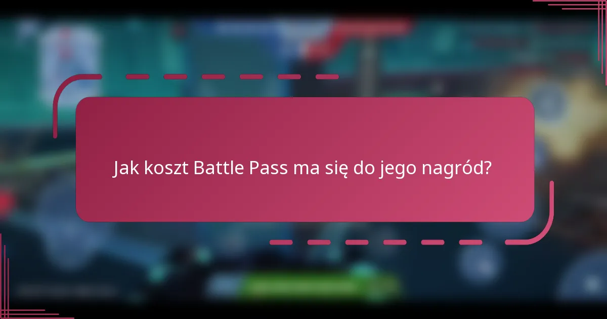 Jak koszt Battle Pass ma się do jego nagród?