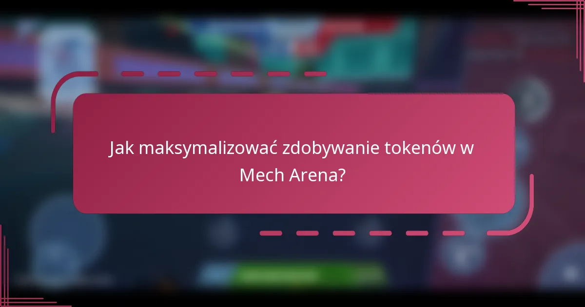 Jak maksymalizować zdobywanie tokenów w Mech Arena?