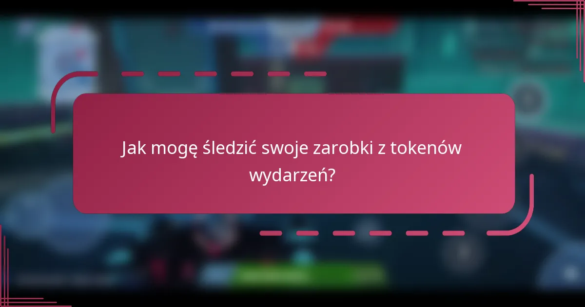 Jak mogę śledzić swoje zarobki z tokenów wydarzeń?