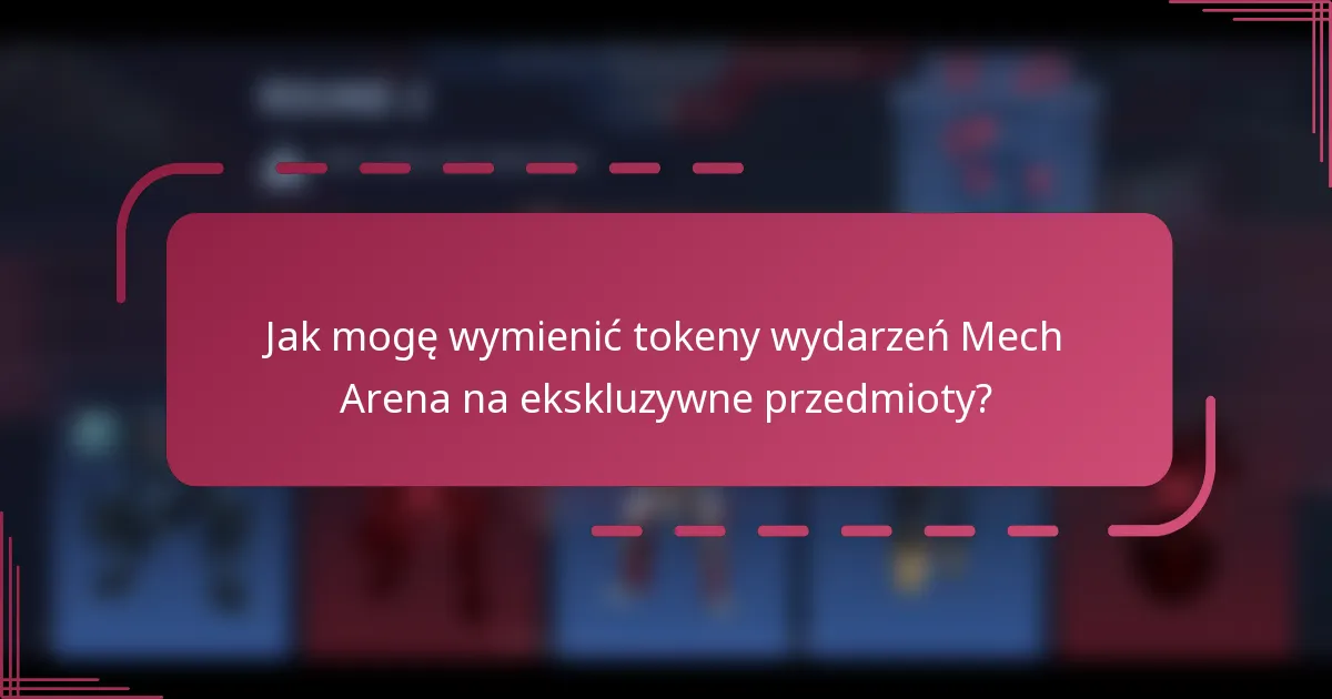 Jak mogę wymienić tokeny wydarzeń Mech Arena na ekskluzywne przedmioty?