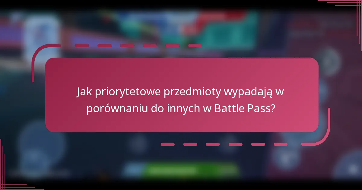 Jak priorytetowe przedmioty wypadają w porównaniu do innych w Battle Pass?