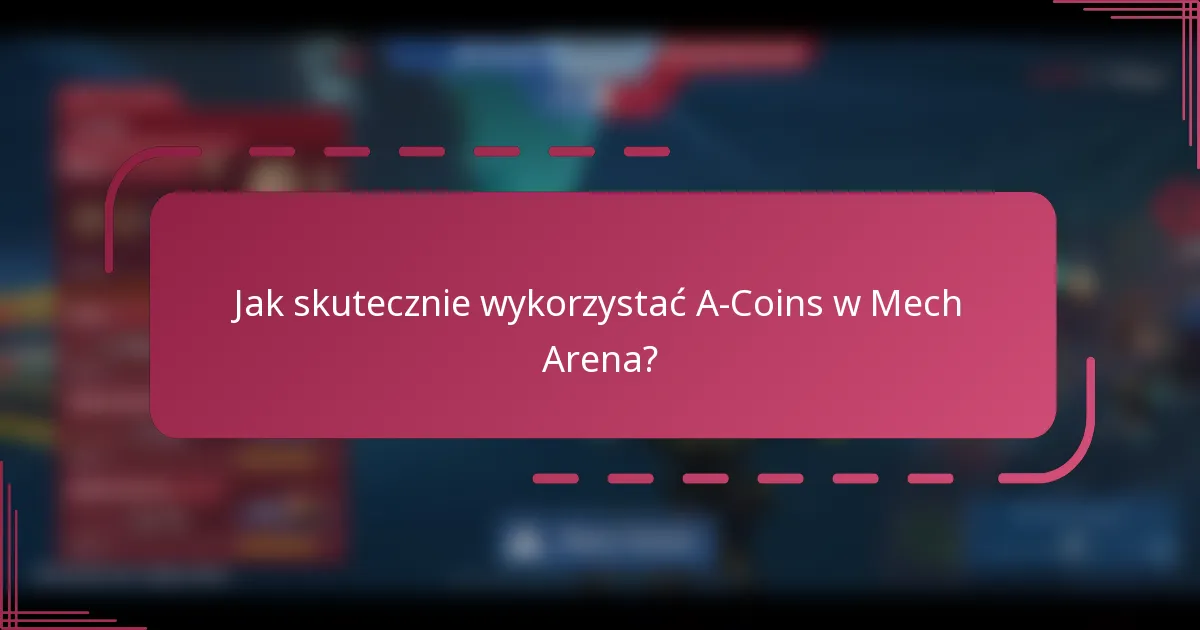 Jak skutecznie wykorzystać A-Coins w Mech Arena?