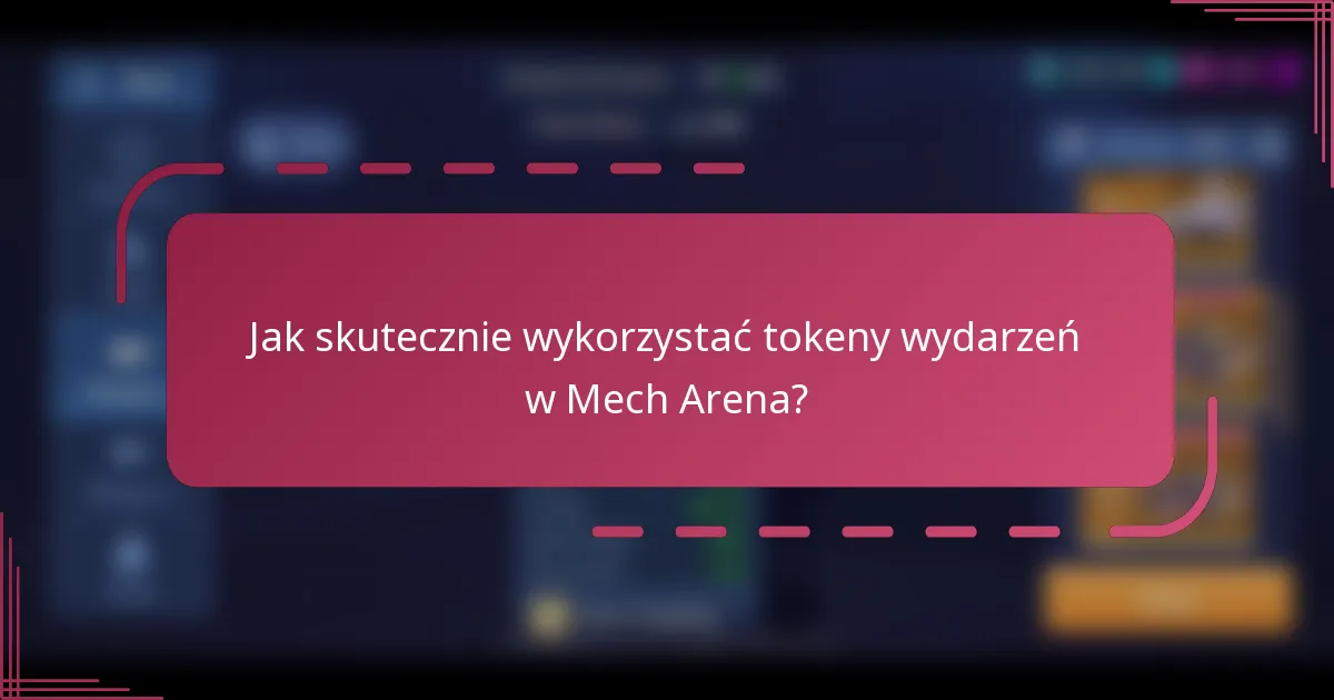 Jak skutecznie wykorzystać tokeny wydarzeń w Mech Arena?
