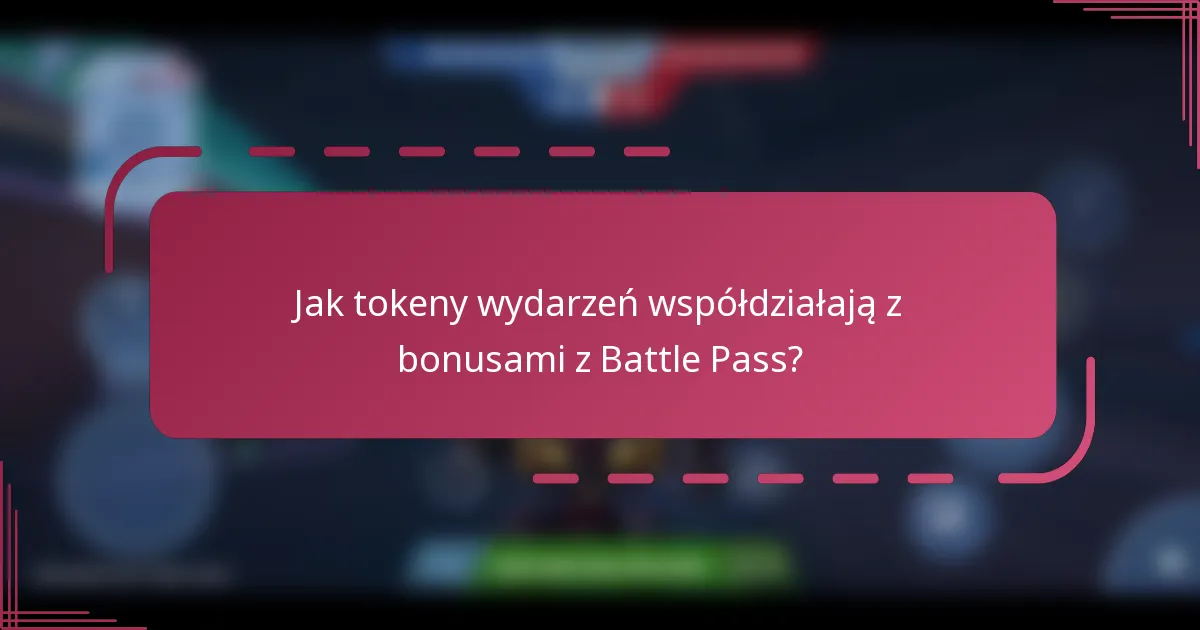Jak tokeny wydarzeń współdziałają z bonusami z Battle Pass?