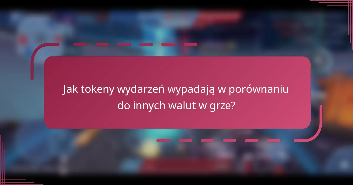 Jak tokeny wydarzeń wypadają w porównaniu do innych walut w grze?