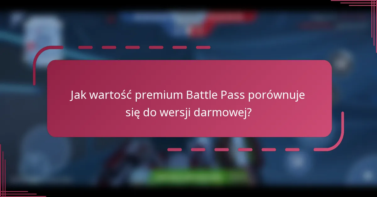 Jak wartość premium Battle Pass porównuje się do wersji darmowej?