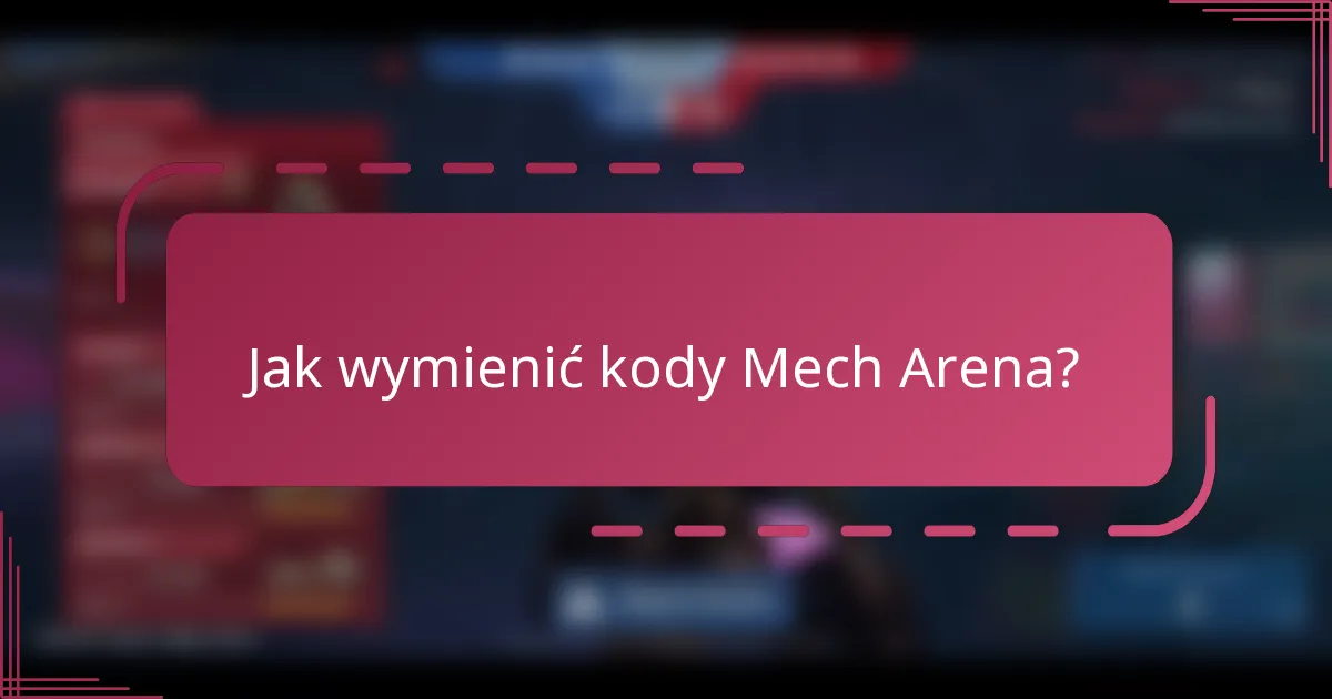 Jak wymienić kody Mech Arena?