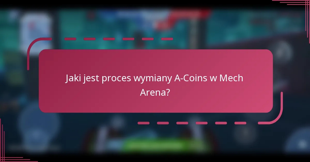 Jaki jest proces wymiany A-Coins w Mech Arena?