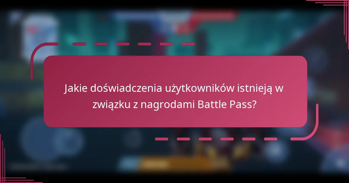 Jakie doświadczenia użytkowników istnieją w związku z nagrodami Battle Pass?