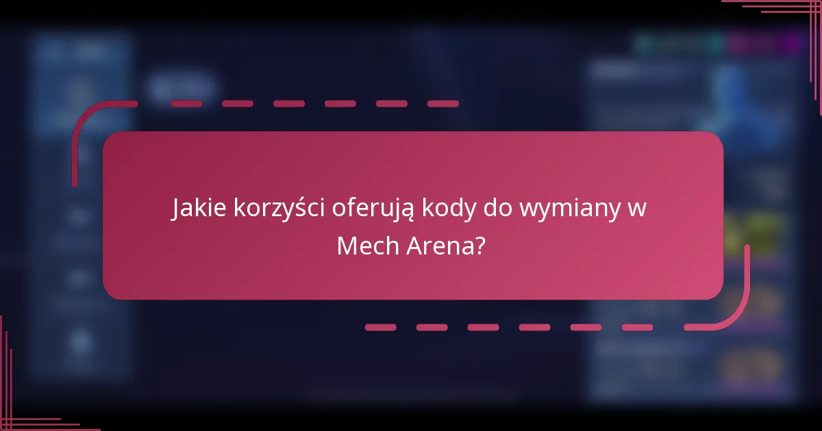 Jakie korzyści oferują kody do wymiany w Mech Arena?