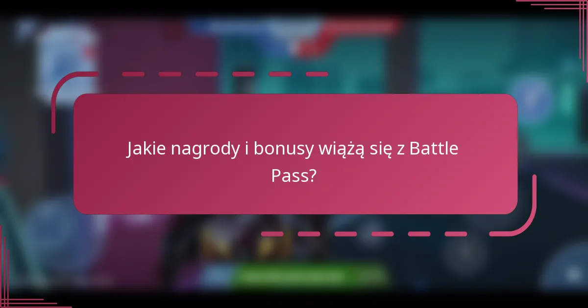 Jakie nagrody i bonusy wiążą się z Battle Pass?
