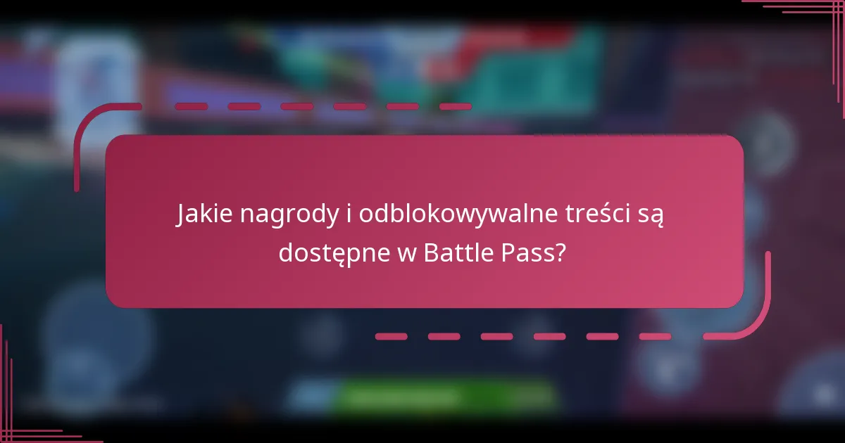 Jakie nagrody i odblokowywalne treści są dostępne w Battle Pass?