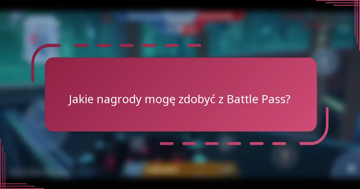 Jakie nagrody mogę zdobyć z Battle Pass?