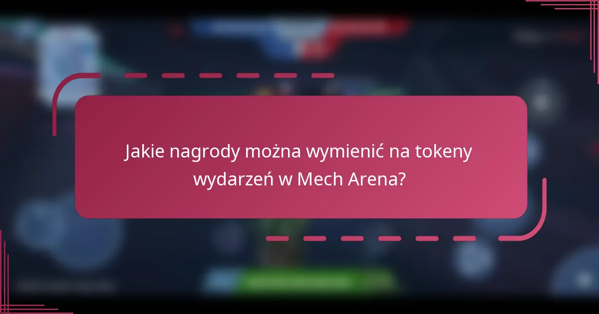 Jakie nagrody można wymienić na tokeny wydarzeń w Mech Arena?