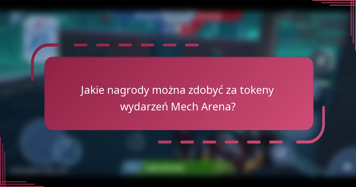 Jakie nagrody można zdobyć za tokeny wydarzeń Mech Arena?