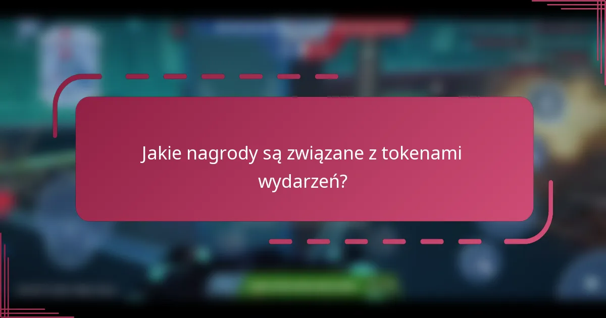 Jakie nagrody są związane z tokenami wydarzeń?