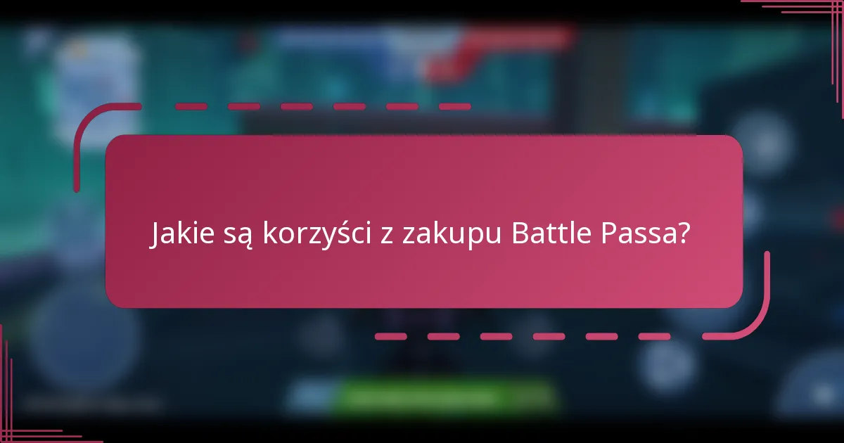 Jakie są korzyści z zakupu Battle Passa?