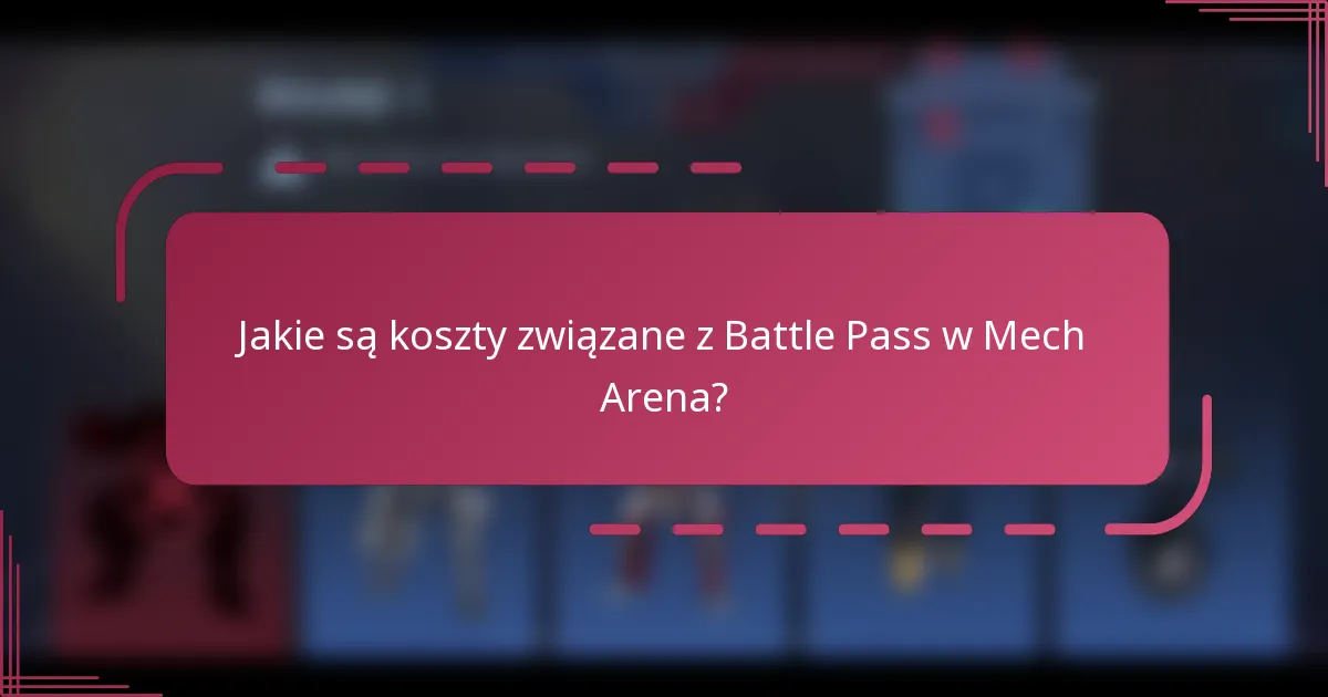 Jakie są koszty związane z Battle Pass w Mech Arena?