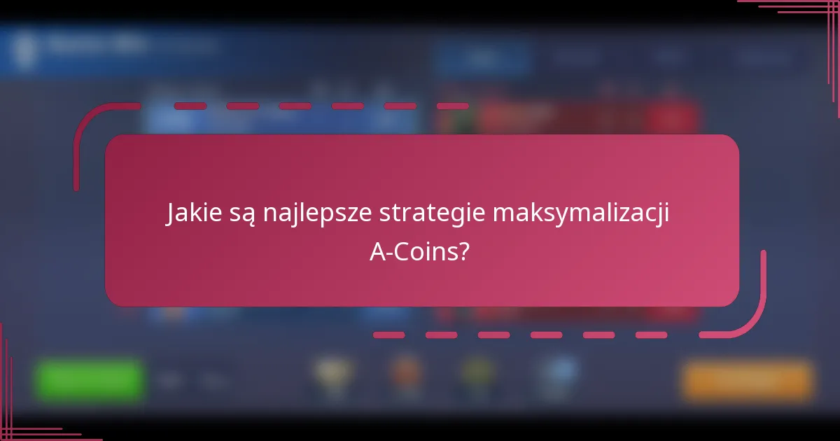 Jakie są najlepsze strategie maksymalizacji A-Coins?