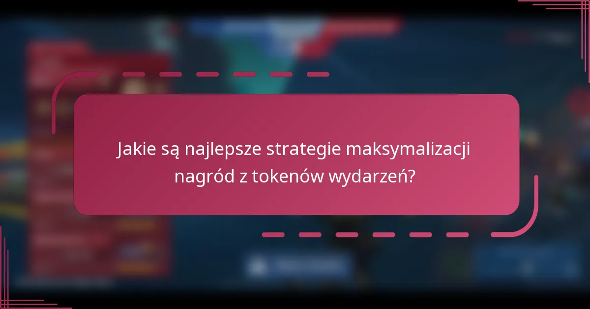 Jakie są najlepsze strategie maksymalizacji nagród z tokenów wydarzeń?