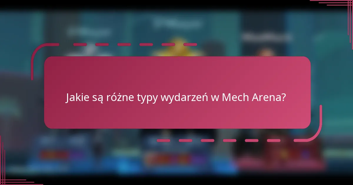 Jakie są różne typy wydarzeń w Mech Arena?