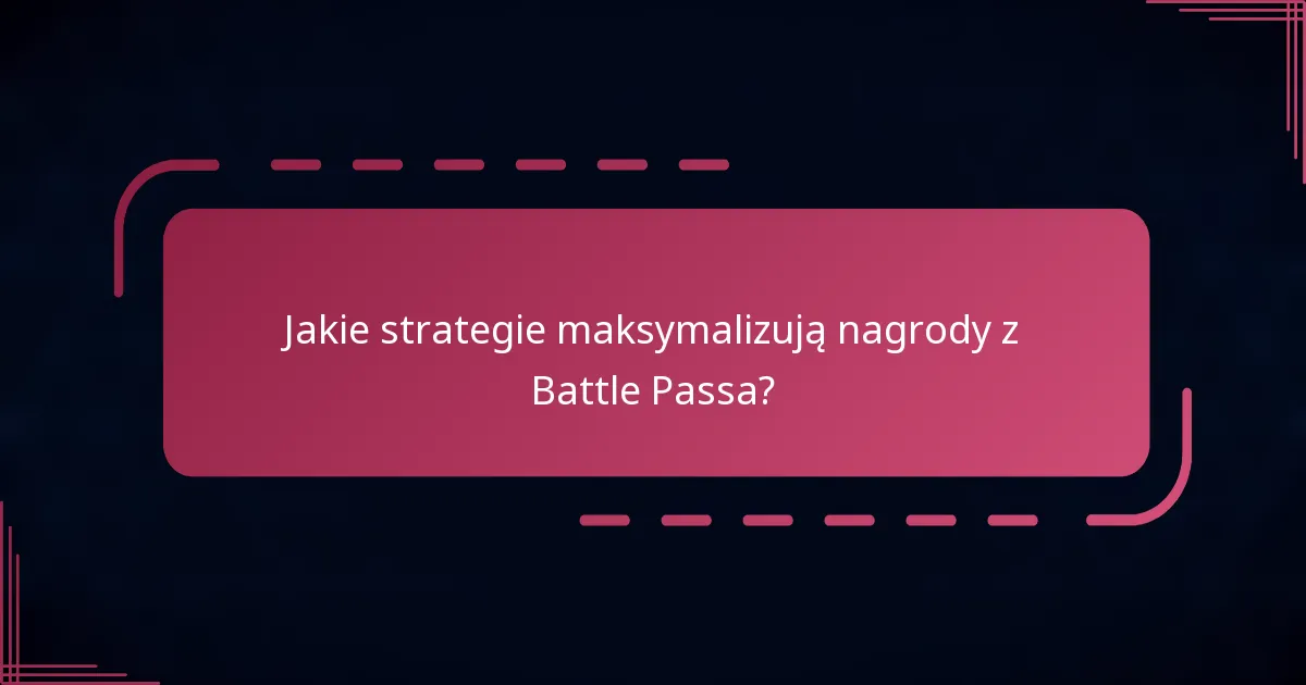 Jakie strategie maksymalizują nagrody z Battle Passa?