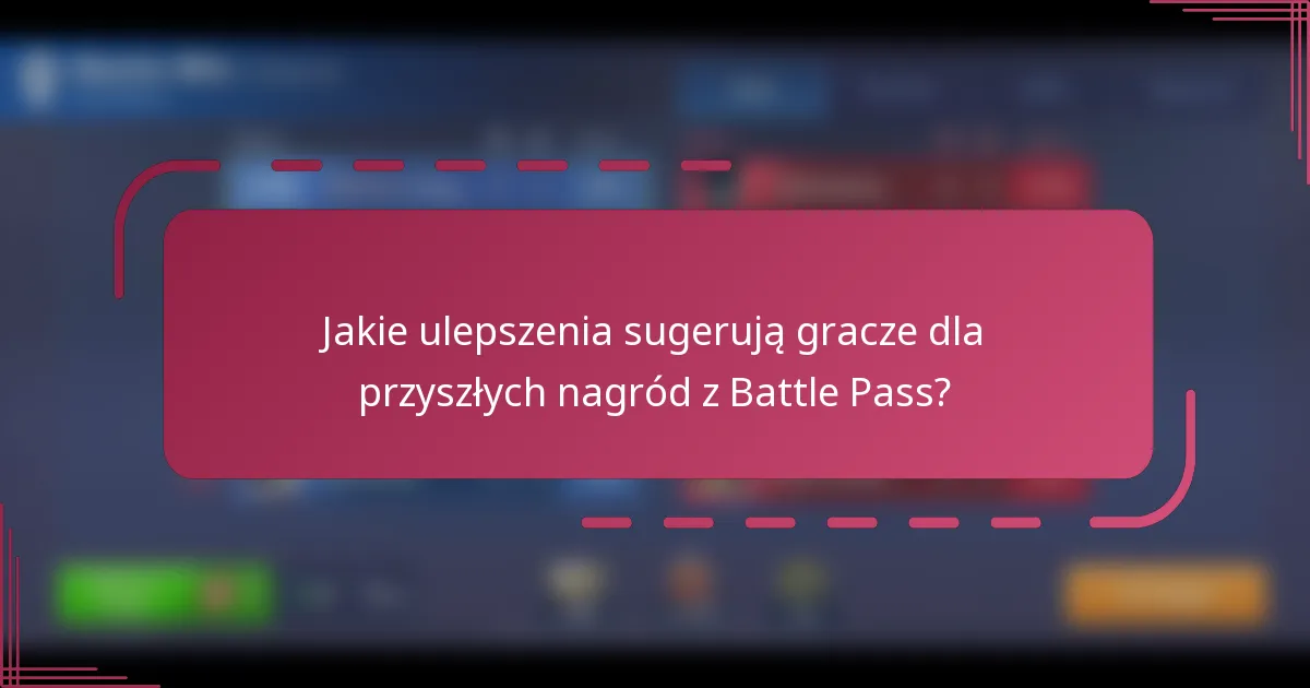 Jakie ulepszenia sugerują gracze dla przyszłych nagród z Battle Pass?