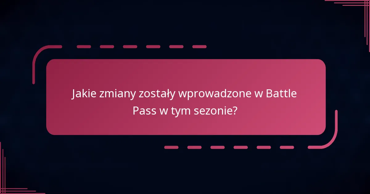 Jakie zmiany zostały wprowadzone w Battle Pass w tym sezonie?