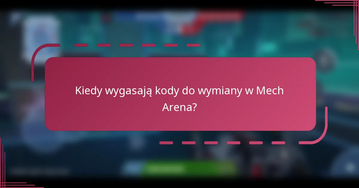 Kiedy wygasają kody do wymiany w Mech Arena?