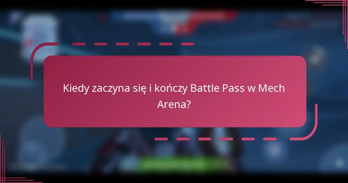 Kiedy zaczyna się i kończy Battle Pass w Mech Arena?